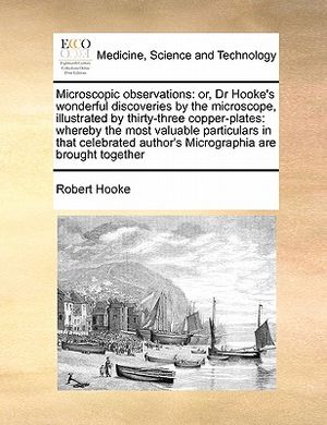 Microscopic Observations: Or, Dr Hooke's Wonderful Discoveries by the Microscope, Illustrated by Thirty-Three Copper-Plates: Whereby the Most Va image number 0