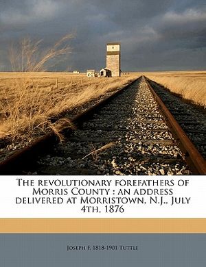 The Revolutionary Forefathers of Morris County: An Address Delivered at Morristown, N.J., July 4th, 1876 image number 0
