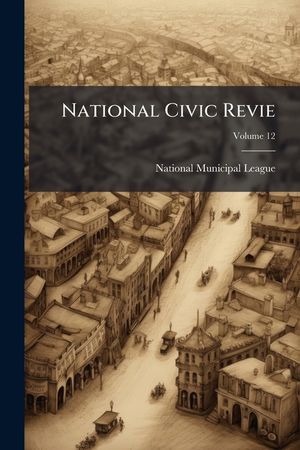 National Civic Revie, Volume 12 image number 0