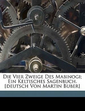Die Vier Zweige Des Mabinogi; Ein Keltisches Sagenbuch. [Deutsch Von Martin Buber] image number 0