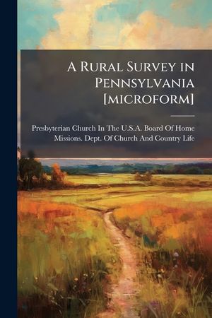 A Rural Survey in Pennsylvania [Microform] image number 0
