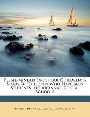 Feeble-Minded Ex-School Children; A Study of Children Who Have Been Students in Cincinnati Special Schools image number 0