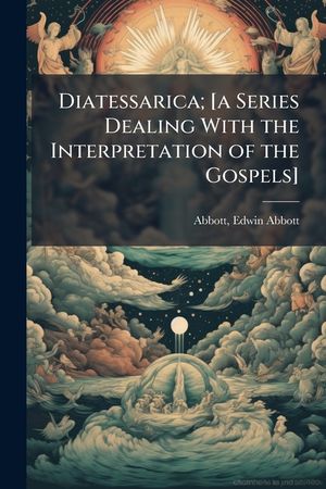 Diatessarica; [A Series Dealing with the Interpretation of the Gospels] image number 0