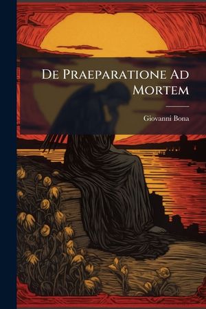de Praeparatione Ad Mortem: In... Nova Editione Additum Est Insigne Testamentum Ejusdem... Auctoris... image number 0