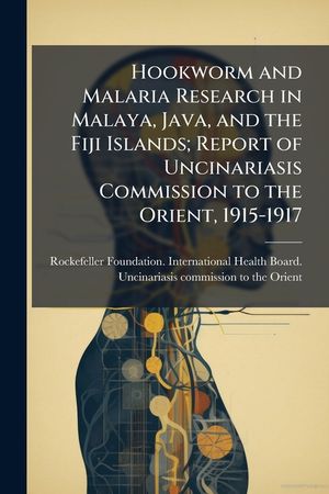 Hookworm and Malaria Research in Malaya, Java, and the Fiji Islands; Report of Uncinariasis Commission to the Orient, 1915-1917 image number 0