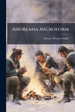 Andreana Microform: Containing the Trial, Execution and Various Matter Connected with the History of Major John Andred, Adjutant General o image number 0