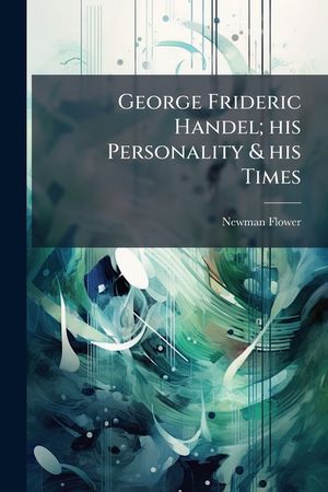 George Frideric Handel; His Personality & His Times image number 0