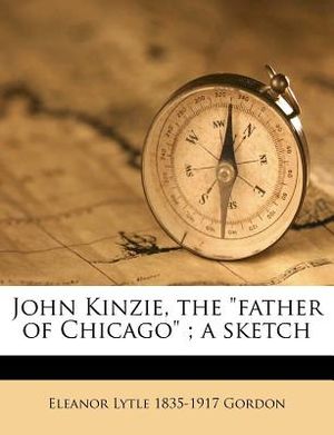 John Kinzie, the Father of Chicago; A Sketch image number 0