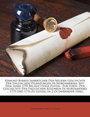 Edmund Burkes Jahrbucher Der Neuern Geschichte Der Englischen Pflanzungen in Nordamerika: Seit Dem Jahre 1755 Bis Auf Itzige Zeiten: Zur Forts. Der Ge image number 0