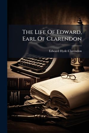 The Life of Edward, Earl of Clarendon ... image number 0