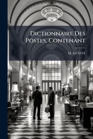 Dictionnaire Des Postes, Contenant... image number 0