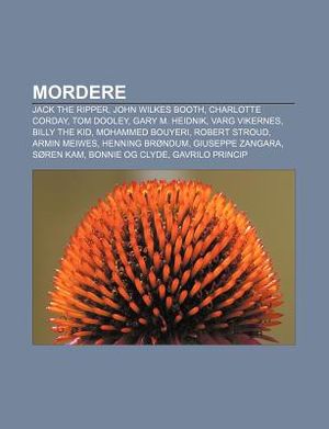 Mordere: Jack the Ripper, John Wilkes Booth, Charlotte Corday, Tom Dooley, Gary M. Heidnik, Varg Vikernes, Billy the Kid, Moham image number 0