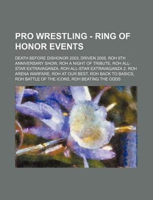 Pro Wrestling - Ring of Honor Events: Death Before Dishonor 2003, Driven 2008, Roh 9th Anniversary Show, Roh a Night of Tribute, Roh All-Star Extravag image number 0