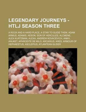 Legendary Journeys - Htlj Season Three: A Rock and a Hard Place, a Star to Guide Them, Adam Armus, Adamis, Aeson, Son of Hercules, Alcmene, Alex Kurtz image number 0
