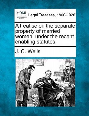 A Treatise on the Separate Property of Married Women, Under the Recent Enabling Statutes. image number 0