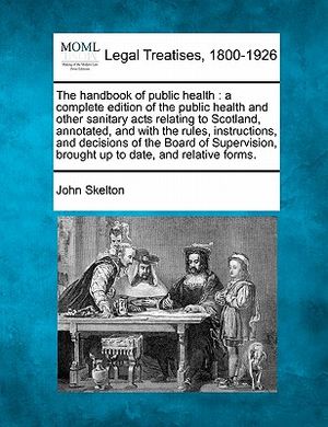 The Handbook of Public Health: A Complete Edition of the Public Health and Other Sanitary Acts Relating to Scotland, Annotated, and with the Rules, I image number 0