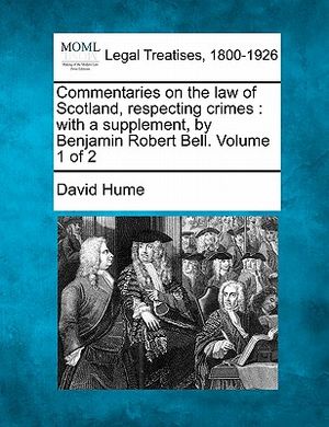 Commentaries on the Law of Scotland, Respecting Crimes: With a Supplement, by Benjamin Robert Bell. Volume 1 of 2 image number 0