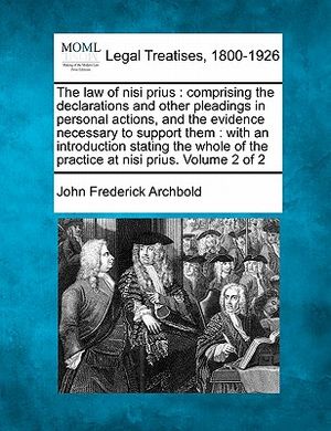 The Law of Nisi Prius: Comprising the Declarations and Other Pleadings in Personal Actions, and the Evidence Necessary to Support Them: With image number 0