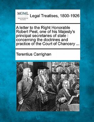 A Letter to the Right Honorable Robert Peel, One of His Majesty's Principal Secretaries of State: Concerning the Doctrines and Practice of the Court o image number 0