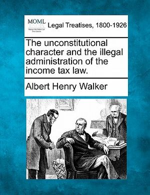 The Unconstitutional Character and the Illegal Administration of the Income Tax Law. image number 0