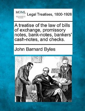 A Treatise of the Law of Bills of Exchange, Promissory Notes, Bank-Notes, Bankers' Cash-Notes, and Checks. image number 0