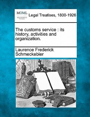 The Customs Service: Its History, Activities and Organization. image number 0
