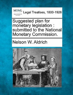 Suggested Plan for Monetary Legislation: Submitted to the National Monetary Commission. image number 0