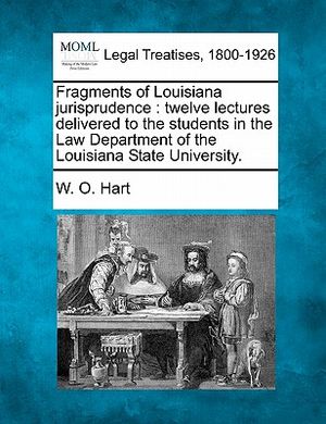 Fragments of Louisiana Jurisprudence: Twelve Lectures Delivered to the Students in the Law Department of the Louisiana State University. image number 0