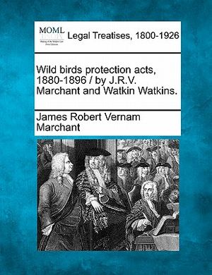 Wild Birds Protection Acts, 1880-1896 / By J.R.V. Marchant and Watkin Watkins. image number 0
