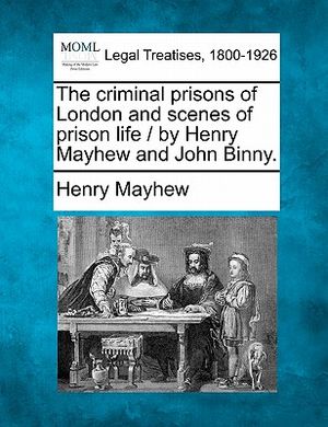 The Criminal Prisons of London and Scenes of Prison Life / By Henry Mayhew and John Binny. image number 0