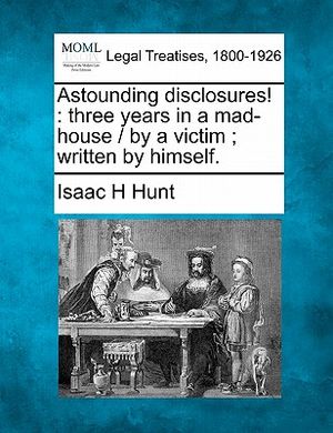 Astounding Disclosures!: Three Years in a Mad-House / By a Victim; Written by Himself. image number 0