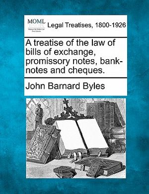 A Treatise of the Law of Bills of Exchange, Promissory Notes, Bank-Notes and Cheques. image number 0