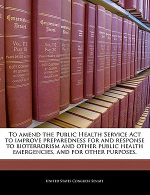 To Amend the Public Health Service ACT to Improve Preparedness for and Response to Bioterrorism and Other Public Health Emergencies, and for Other Pur image number 0