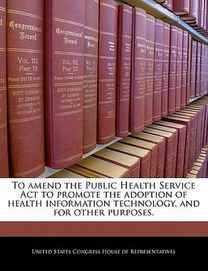 To Amend the Public Health Service ACT to Promote the Adoption of Health Information Technology, and for Other Purposes. image number 0