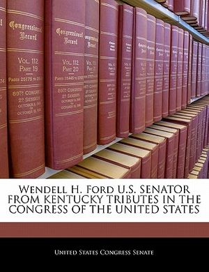 Wendell H. Ford U.S. Senator from Kentucky Tributes in the Congress of the United States image number 0
