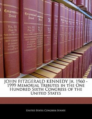 John Fitzgerald Kennedy Jr. 1960 -1999 Memorial Tributes in the One Hundred Sixth Congress of the United States image number 0