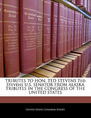 Tributes to Hon. Ted Stevens Ted Stevens U.S. Senator from Alaska Tributes in the Congress of the United States image number 0