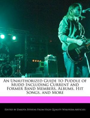 An Unauthorized Guide to Puddle of Mudd Including Current and Former Band Members, Albums, Hit Songs, and More image number 0