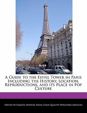 A Guide to the Eiffel Tower in Paris Including the History, Location, Reproductions, and Its Place in Pop Culture image number 0