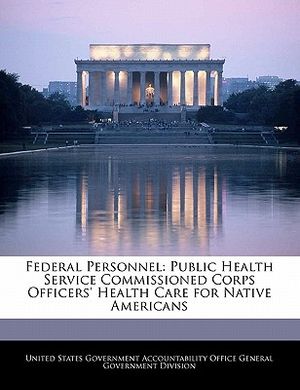 Federal Personnel: Public Health Service Commissioned Corps Officers' Health Care for Native Americans image number 0