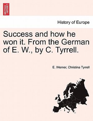 Success and How He Won It. from the German of E. W., by C. Tyrrell. image number 0