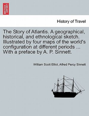 The Story of Atlantis. a Geographical, Historical, and Ethnological Sketch. Illustrated by Four Maps of the World's Configuration at Different Periods image number 0