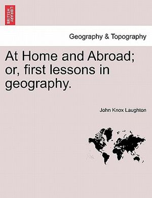 At Home and Abroad; Or, First Lessons in Geography. image number 0