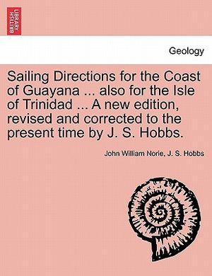Sailing Directions for the Coast of Guayana ... Also for the Isle of Trinidad ... a New Edition, Revised and Corrected to the Present Time by J. S. Ho image number 0