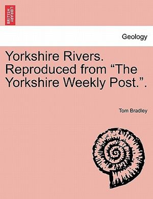 Yorkshire Rivers. Reproduced from "The Yorkshire Weekly Post.." image number 0