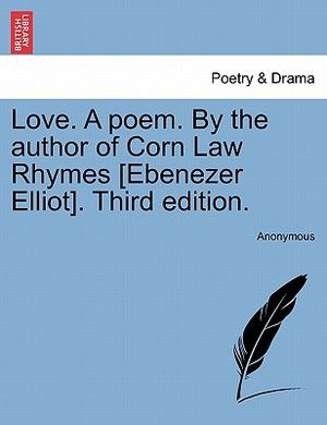 Love. a Poem. by the Author of Corn Law Rhymes [Ebenezer Elliot]. Third Edition. image number 0