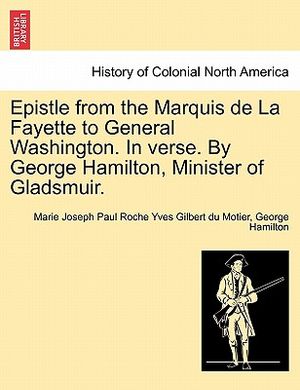 Epistle from the Marquis de la Fayette to General Washington. in Verse. by George Hamilton, Minister of Gladsmuir. image number 0