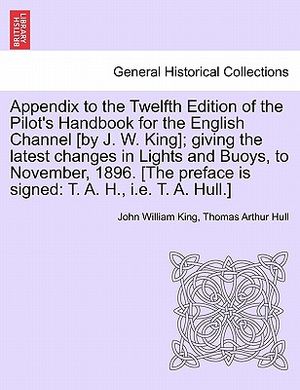 Appendix to the Twelfth Edition of the Pilot's Handbook for the English Channel [By J. W. King]; Giving the Latest Changes in Lights and Buoys, to Nov image number 0