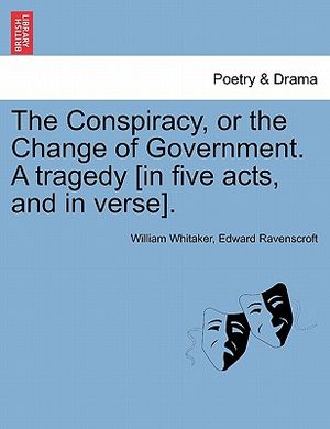 The Conspiracy, or the Change of Government. a Tragedy [In Five Acts, and in Verse]. image number 0