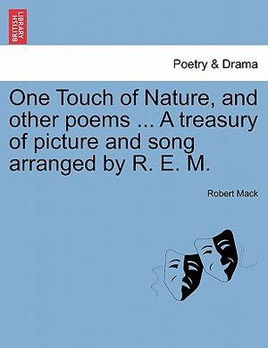 One Touch of Nature, and Other Poems ... a Treasury of Picture and Song Arranged by R. E. M. image number 0